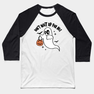 Halloween Spook and Pumpkin - Don't wait up for me Baseball T-Shirt